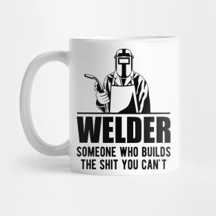 Welder someone who builds the sht you can't Mug